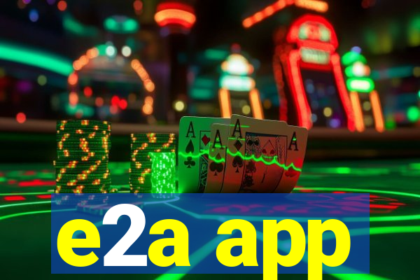 e2a app